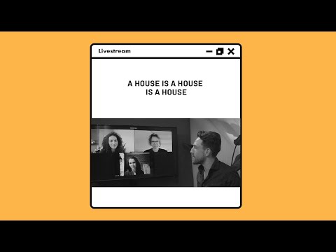 LIVESTREAM: a house is a house is a house