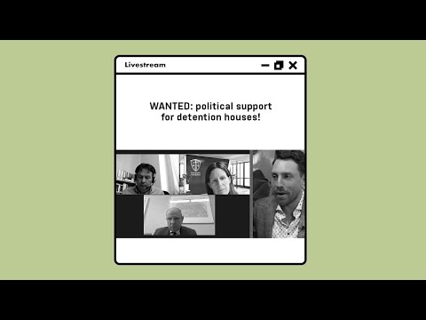 LIVESTREAM: WANTED: political support for detention houses!